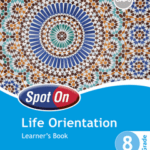 Spot On Life Orientation Grade 8 Learner's Book
