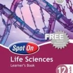 Spot On Life Sciences Grade 12 Learners' Book