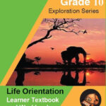 Exploration Series Life Orientation Learner’s Book and Workbook Grade 10 Full Colour